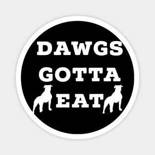 Dawgs Gotta Eat white text Magnet